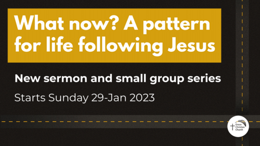 What now? A pattern for life following Jesus.