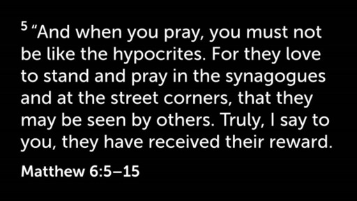 Matthew 6:5-15 “And when you pray, do not be like the hypocrites