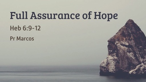 Heb 6:9-12 Full Assurance of Hope