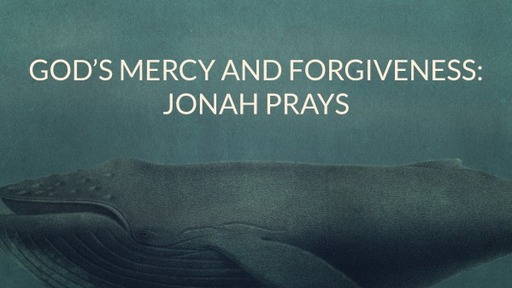 God's Mercy and Forgiveness: Jonah Prays