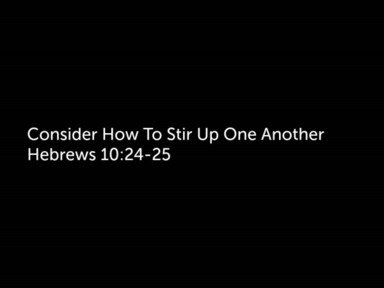 Sunday Service  "Consider How to Stir Up One Another" Pastor Todd Moore