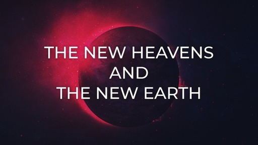 The New Heavens and the New Earth