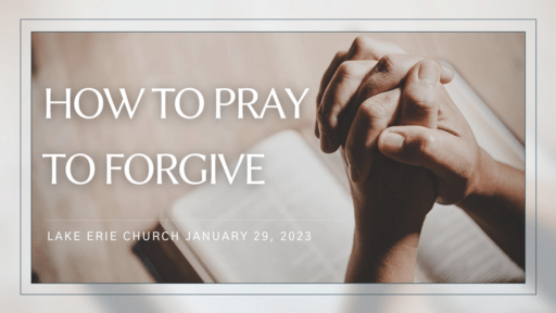 How to Pray to Forgive 1.29.23