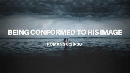 Being Conformed To His Image