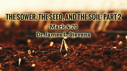 2023-02-04 The Sower, the Seed, and the Soil: Part 2 - Dr. James L. Stevens