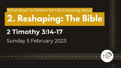 2. Reshaping: The Bible (2 Timothy 3:14-17), with Q&A