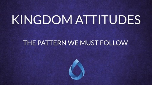 Kingdom Attitudes - Pt. 1