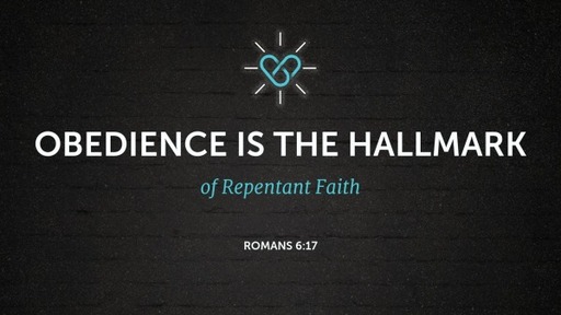 Obedience is the Hallmark of Repentant Faith
