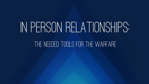 In Person Relationships: The Needed Tools For The Warefare