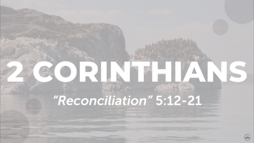2 Corinthians 5:12-21 "Reconciliation", Sunday February 5th, 2023