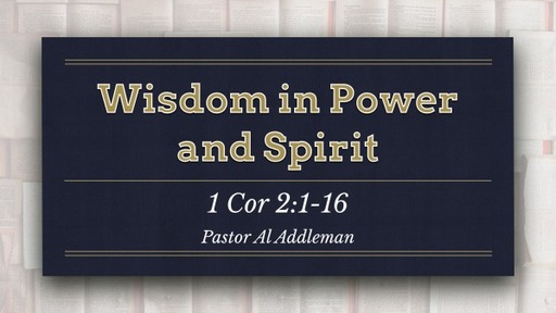 Wisdom in Power and Spirit - 1 Corinthians 2:1-16