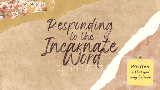 Responding to the Incarnate Word (John 1:6-13)