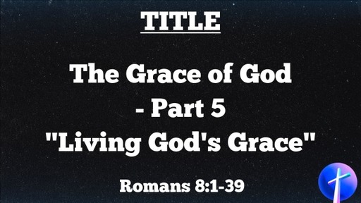 The Grace of God - Part 5. "Living God's Grace"