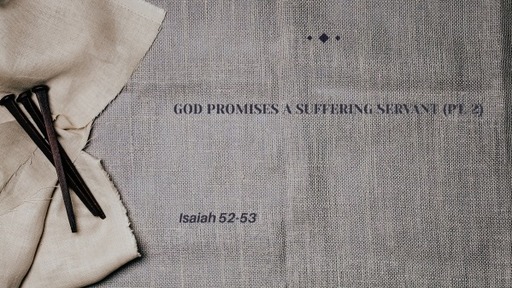 God Promises a Suffering Servant (pt. 2)