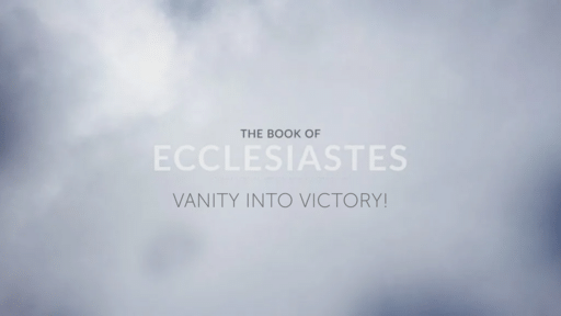 Ecclesiastes - The Vanity of Life in the Face of Death (Week 10)