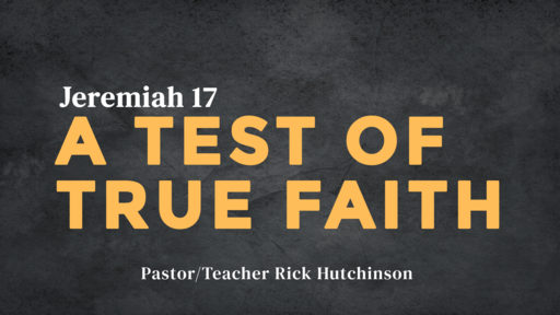 Jeremiah 17 - A Test of True Faith