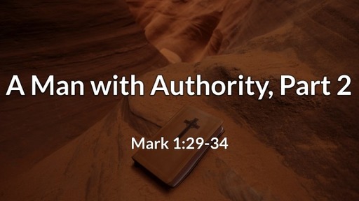 A Man with Authority, Part 2 - Mark 1:29-34