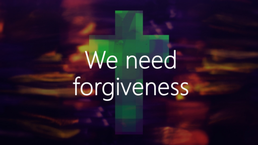 We need Forgiveness