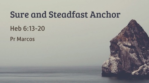 Heb 6:13-20 Sure and Steadfast Anchor