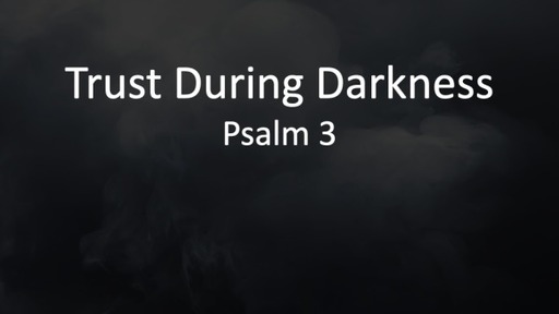 Trust During Darkness , Psalm 3