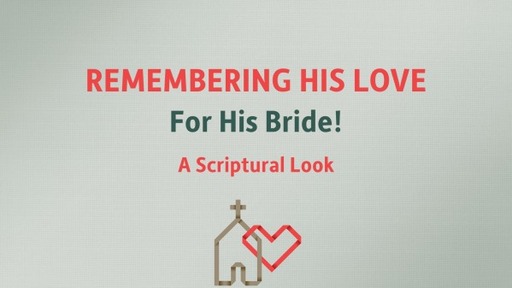 Remembering His Love For His Bride