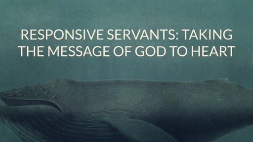 Responsive Servants: Taking the Message of God to Heart