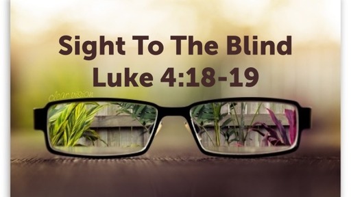 Sight To The Blind: Luke 4:18-19