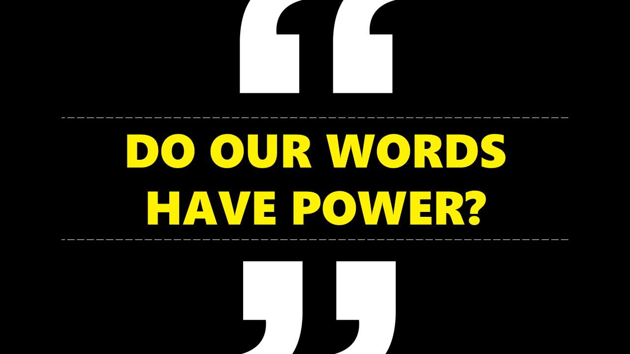 Do Our Words Have Power?