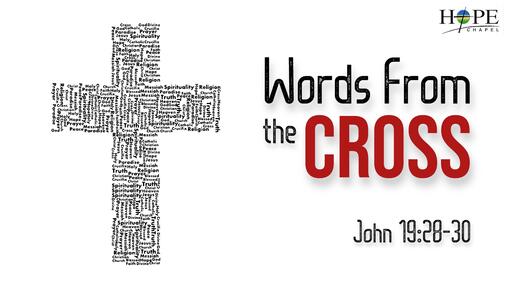 Words From the Cross - John 19:28-30 - Dr. Will Lohnes 