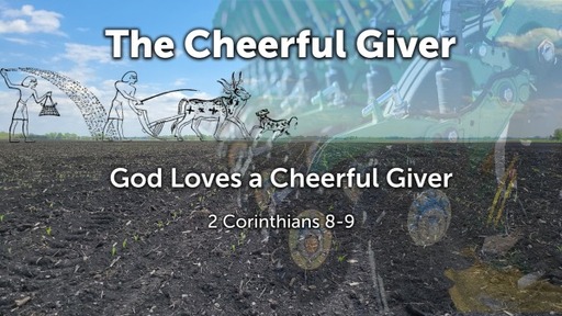 The Cheerful Giver - God Loves a Cheerful Giver.