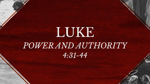 Luke 4:31-44 - Power and Authority