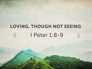Loving Though Not Seeing - Pastor David Kanski
