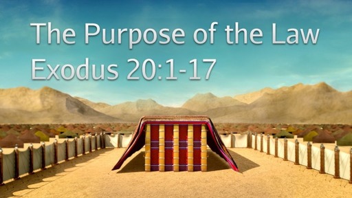 Exodus 20:1-17 - The Purpose of the Law