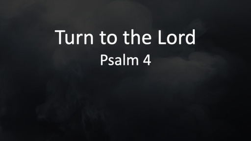 Turn to the Lord, Psalm 4 