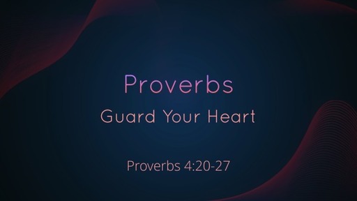 11. Proverbs - Proverbs 4:20-27