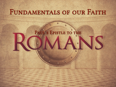 Fundamentals of Our Faith: Paul's Epistle to the Romans