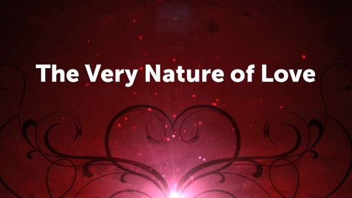 The Very Nature of Love