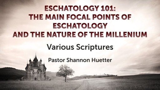 Eschatology 101: The Main Focal Points of Eschatology & The Nature Of The Millennium