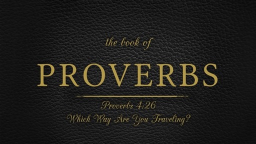February 19, 2023 (PM) - Which way are you traveling? - Proverbs