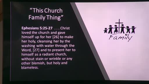 "This Church Family Thing" Ephesians 5:25-27 Sunday 2-19-2023 "This Church Family Thing" Ephesians 5:25-27 Sunday 2-19-2023