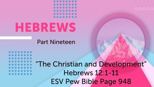 "The Christian and Development (Hebrews 12:1-11)