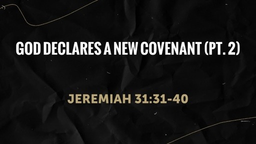 God Declares a New Covenant (pt. 2)