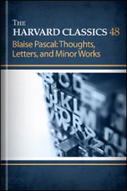 The Harvard Classics, vol. 48: Blaise Pascal: Thoughts, Letters, and Minor Works