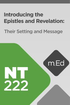 Mobile Ed: NT222 Introducing the Epistles and Revelation: Their Setting and Message (12 hour course)