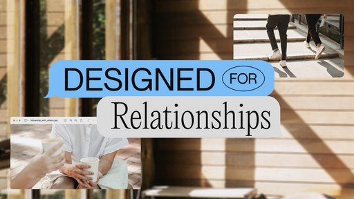 Designed for Relationships