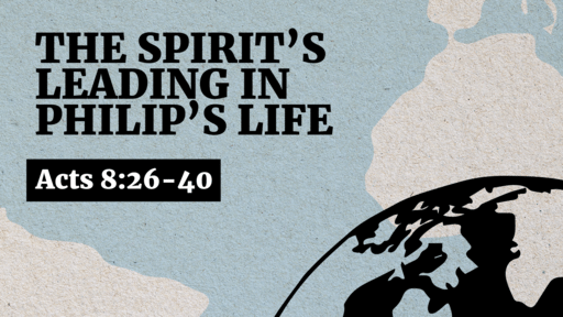The Spirit's Leading in Philip's Life