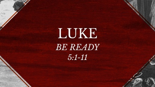 Luke 5:1-11 - Be Ready