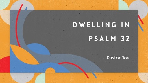 Dwelling in Psalm 32