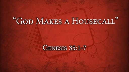 Gof Makes a Housecall - Gen 35:1-7
