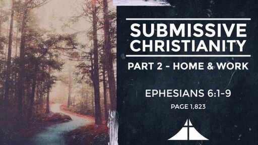 Submissive Christianity, Part 2 - Eph. 6:1-9